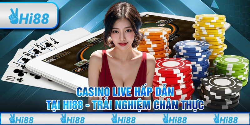 Casino Live Hấp Dẫn Tại Hi88: Trải Nghiệm Chân Thực