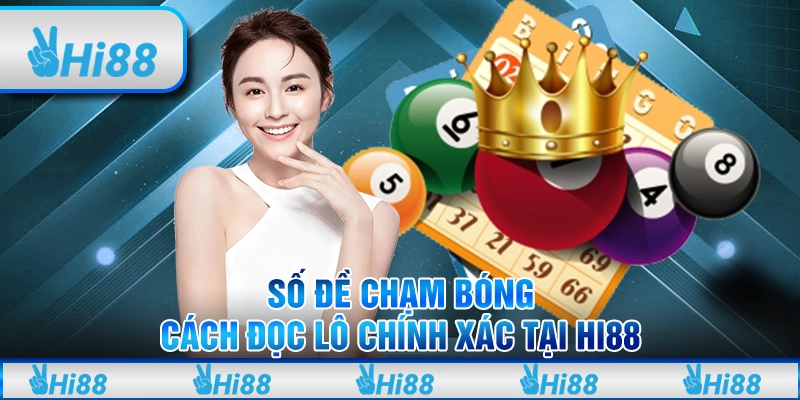 Số Đề Chạm Bóng Cách Đọc Lô Chính Xác Khi Cược Tại Hi88