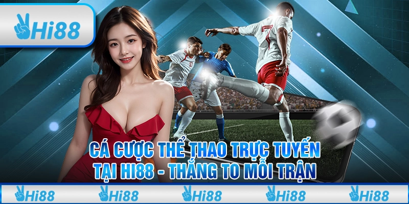 Cá Cược Thể Thao Trực Tuyến Tại Hi88 - Thắng To Mỗi Trận