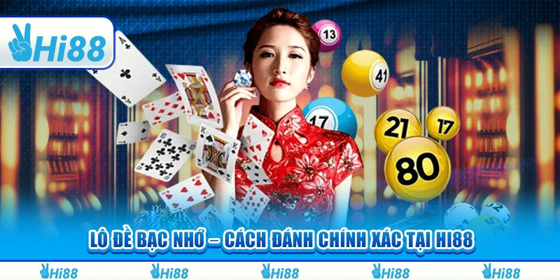 Lô Đề Bạc Nhớ – Cách Đánh Chính Xác Và Thắng Lớn Tại Hi88