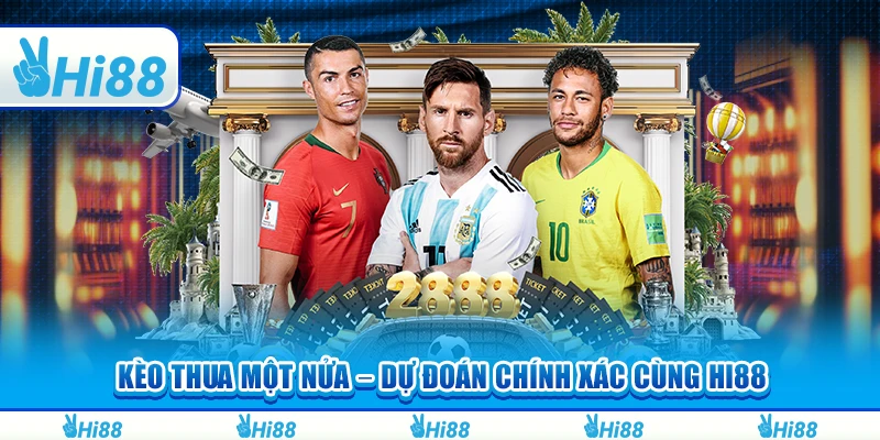 Kèo Thua Một Nửa – Dự Đoán Chính Xác Cùng Nền Tảng Hi88