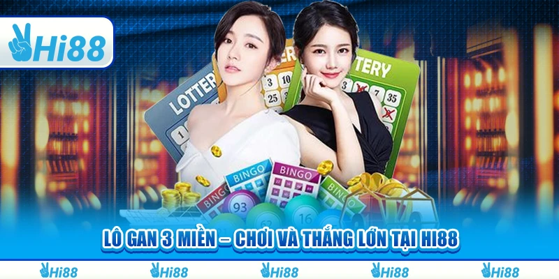 Lô Gan 3 Miền – Tham Gia Chơi Và Thắng Lớn Tại Nhà Cái Hi88