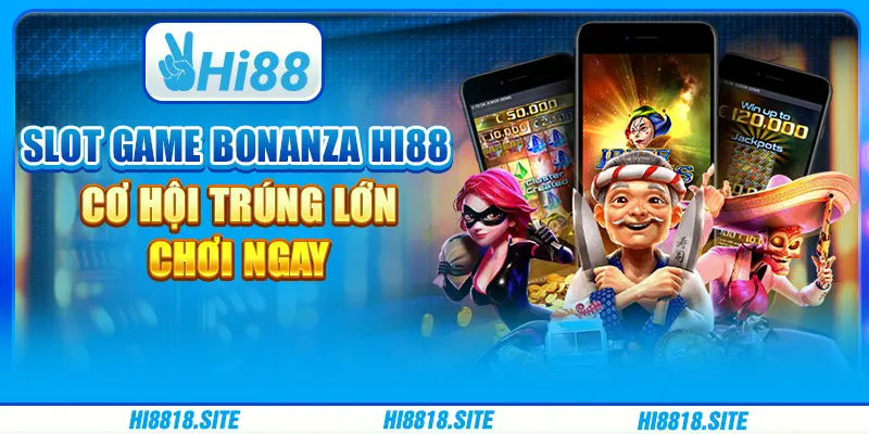 Slot Game Bonanza Hi88 – Cơ Hội Trúng Lớn, Chơi Ngay