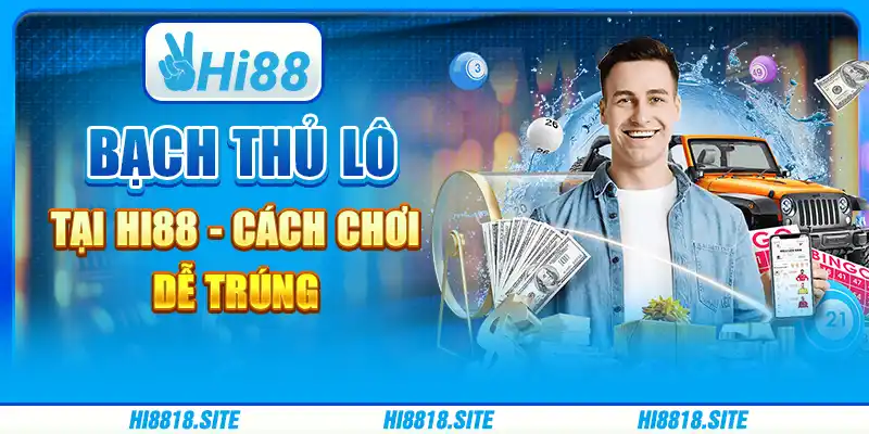 Bạch Thủ Lô Tại Nền Tảng Giải Trí Hi88 – Cách Chơi Dễ Trúng