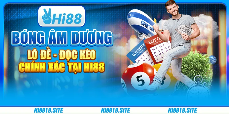 Bóng Âm Dương Lô Đề - Đọc Kèo Chính Xác Tại Nhà Cái Hi88