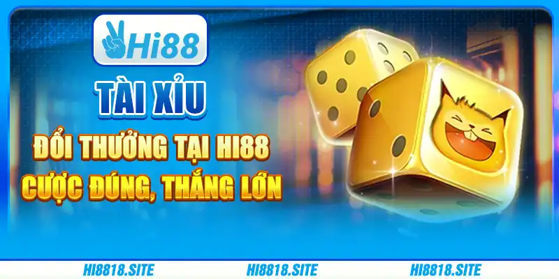 Tài Xỉu Đổi Thưởng Tại Hi88 - Cược Đúng, Thắng Lớn