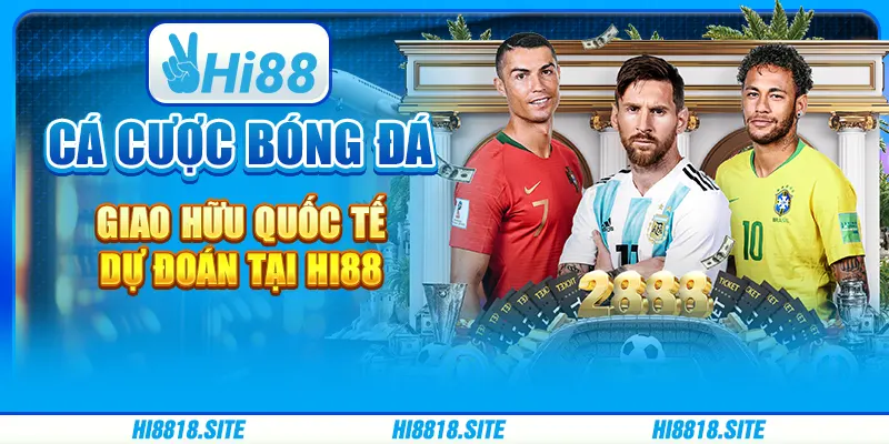Cá Cược Bóng Đá Giao Hữu Quốc Tế - Dự Đoán Tại Hi88