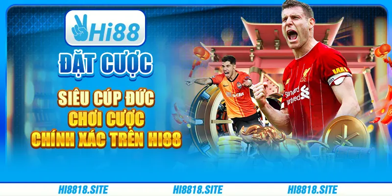Đặt Cược Siêu Cúp Đức - Chơi Cược Chính Xác Trên Hi88