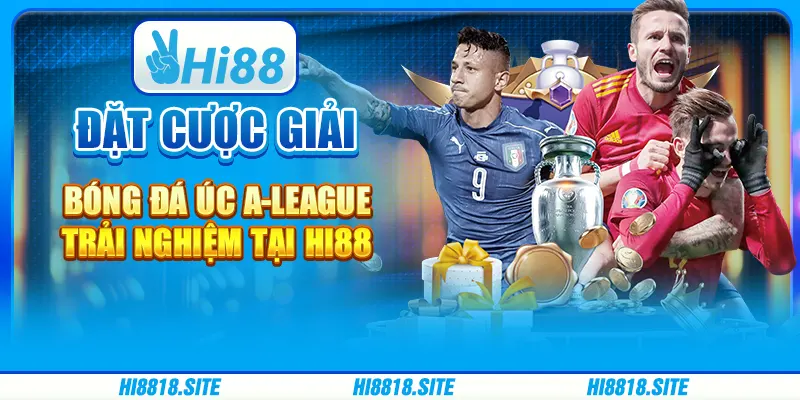 Đặt Cược Giải Bóng Đá Úc A-League - Trải Nghiệm Tại Hi88