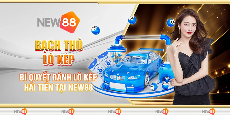 Bạch Thủ Lô Kép - Bí Quyết Đánh Lô Kép Hái Tiền Tại New88