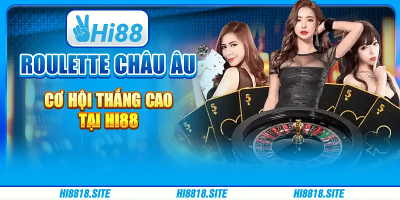Roulette Châu Âu: Cơ Hội Thắng Cao Tại Nhà Cái Hi88