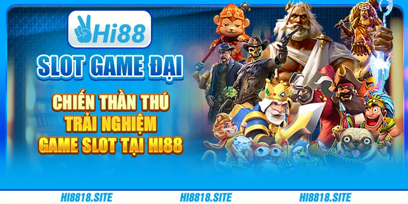 Slot Game Đại Chiến Thần Thú Trải Nghiệm Game Slot Tại Hi88