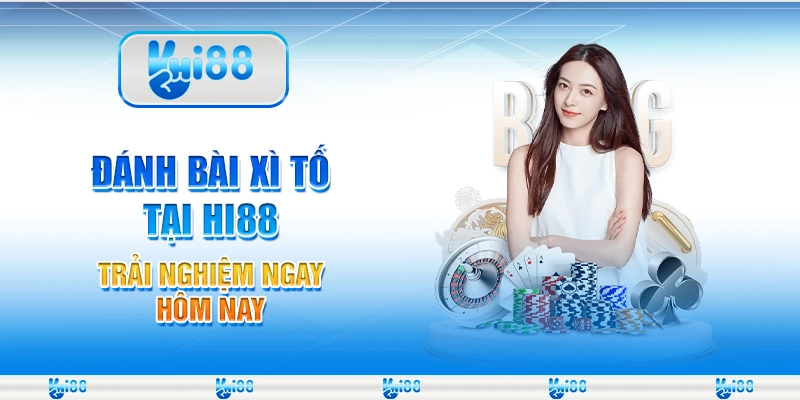 Đánh Bài Xì Tố Tại Hi88 – Trải Nghiệm Ngay Hôm Nay