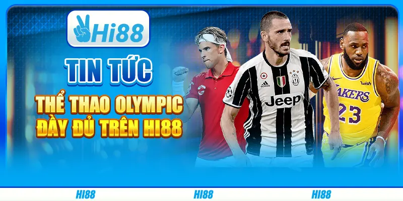 Tin Tức Thể Thao Olympic Đầy Đủ Trên nền tảng giải trí Hi88
