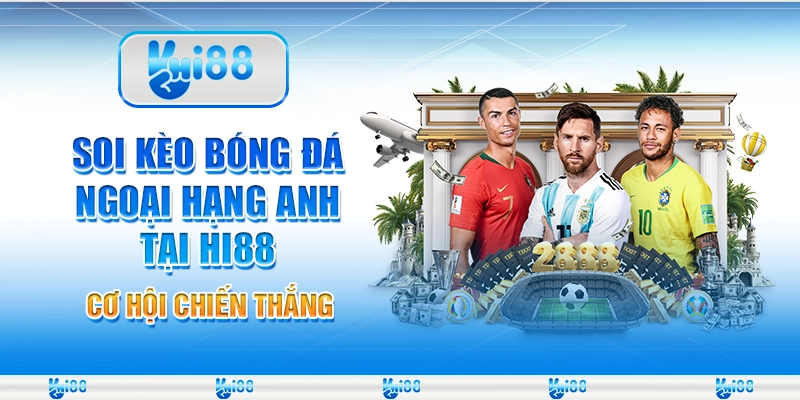 Soi Kèo Bóng Đá Ngoại Hạng Anh Online Tại Hi88 Cơ Hội Thắng