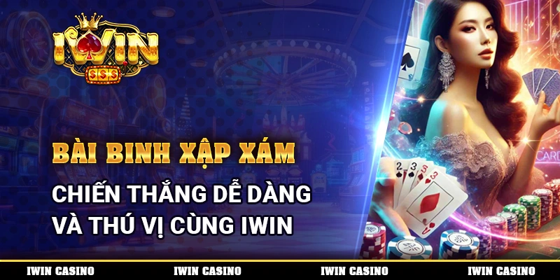 Bài binh xập xám, chiến thắng dễ dàng và thú vị cùng IWIN
