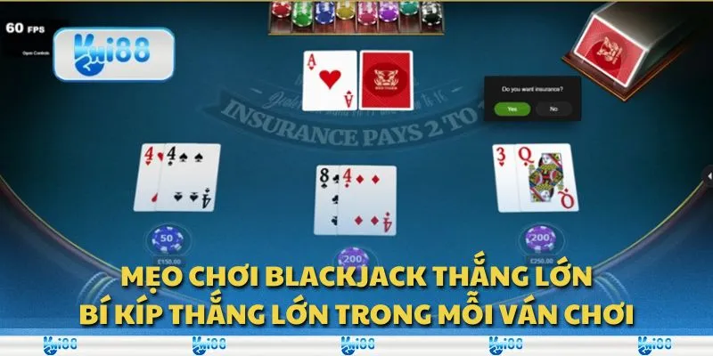 Mẹo chơi blackjack thắng lớn: Bí kíp thắng lớn trong mỗi ván chơi