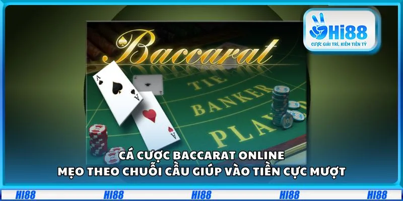 Cá cược Baccarat online: Mẹo theo chuỗi cầu giúp vào tiền cực mượt