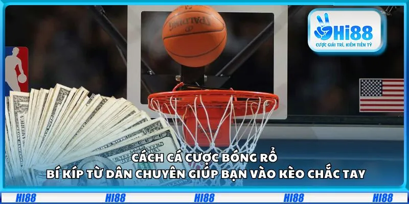 Cách cá cược bóng rổ: Bí kíp từ dân chuyên giúp bạn vào kèo chắc tay