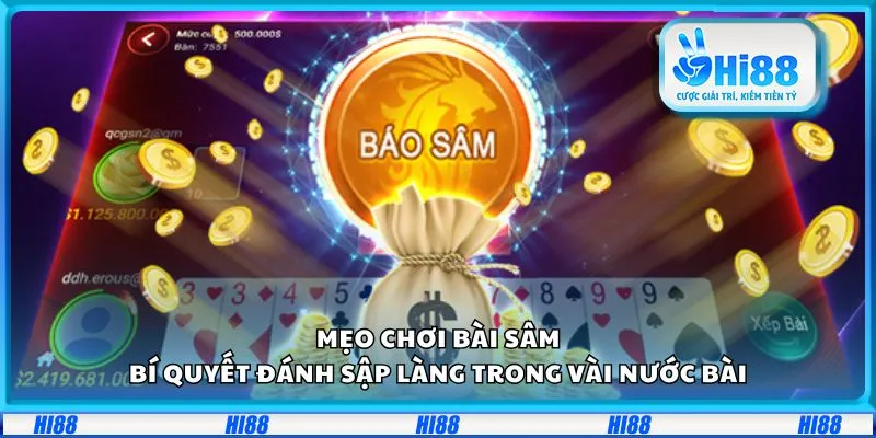 Mẹo chơi Bài Sâm: Bí quyết đánh sập làng trong vài nước bài
