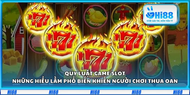 Quy luật game slot: Những hiểu lầm phổ biến khiến người chơi thua oan
